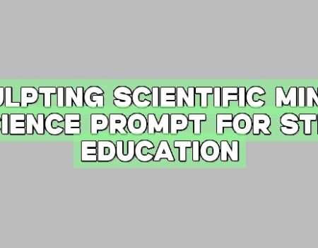 Sculpting Scientific Minds: Science Prompt for STEM Education