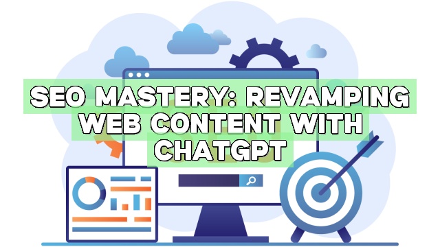 SEO Mastery: Revamping Web Content with ChatGPT