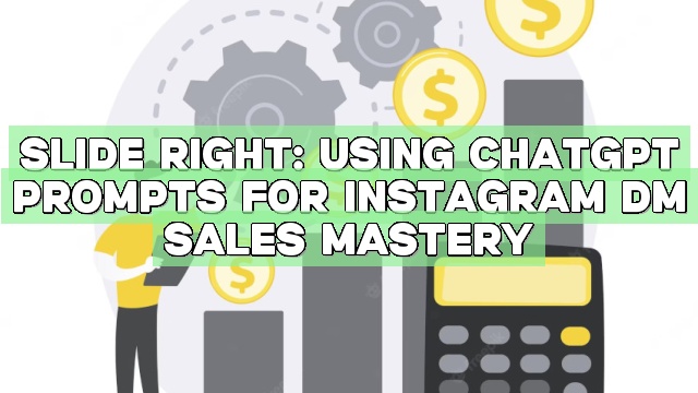 Slide Right: Using ChatGPT Prompts for Instagram DM Sales Mastery