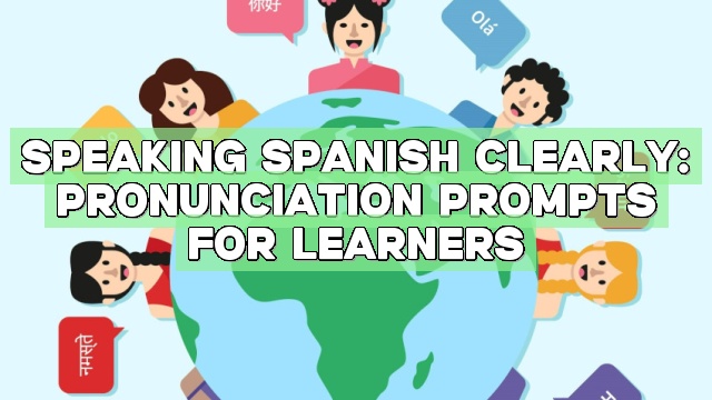 Speaking Spanish Clearly: Pronunciation Prompts for Learners