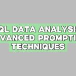 SQL Data Analysis: Advanced Prompting Techniques