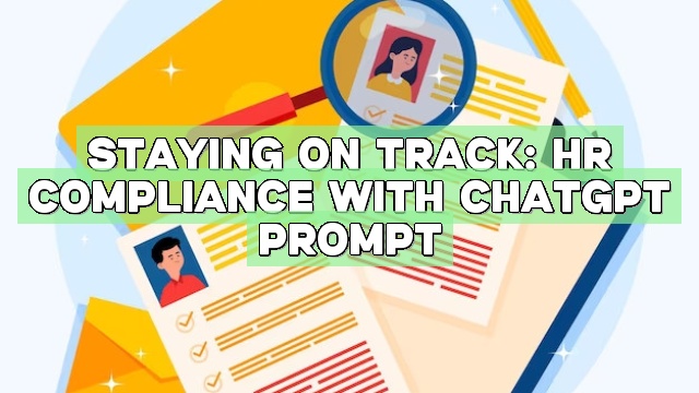 Staying on Track: HR Compliance with ChatGPT Prompt