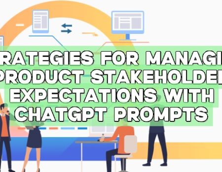 Strategies for Managing Product Stakeholder Expectations with ChatGPT Prompts