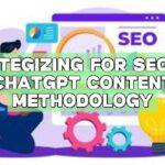 Strategizing for SEO: The ChatGPT Content Methodology