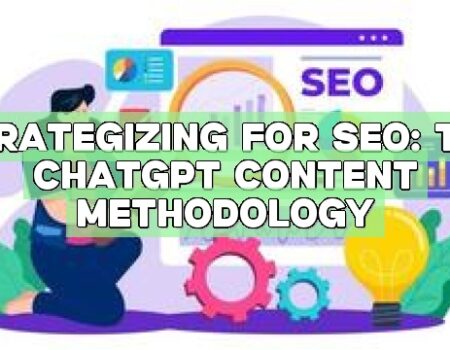 Strategizing for SEO: The ChatGPT Content Methodology