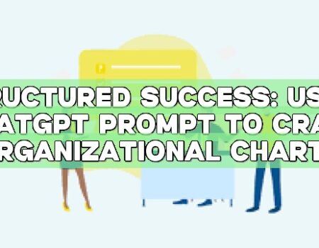 Structured Success: Using ChatGPT Prompt to Craft Organizational Charts