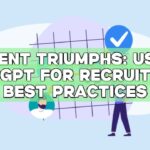 Talent Triumphs: Using ChatGPT for Recruitment Best Practices