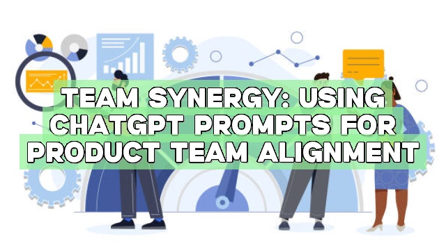 Team Synergy: Using ChatGPT Prompts for Product Team Alignment