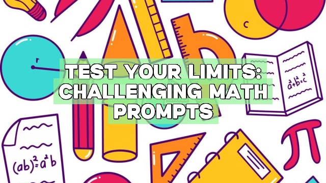Test Your Limits: Challenging Math Prompts