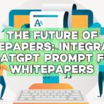 The Future of Whitepapers: Integrating ChatGPT Prompt for Whitepapers