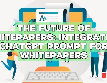 The Future of Whitepapers: Integrating ChatGPT Prompt for Whitepapers