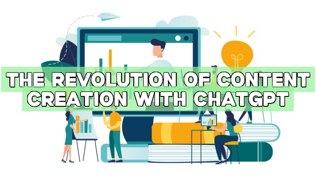 The Revolution of Content Creation with ChatGPT