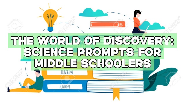 The World of Discovery: Science Prompts for Middle Schoolers