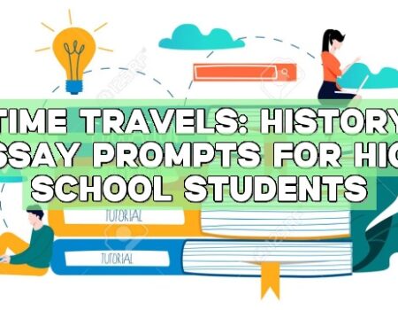 Time Travels: History Essay Prompts for High School Students
