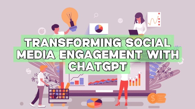 Transforming Social Media Engagement with ChatGPT