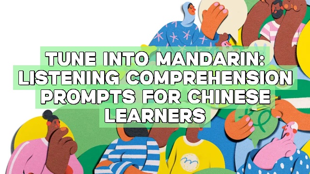 Tune into Mandarin: Listening Comprehension Prompts for Chinese Learners