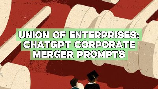 Union of Enterprises: ChatGPT Corporate Merger Prompts