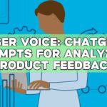 User Voice: ChatGPT Prompts for Analyzing Product Feedback