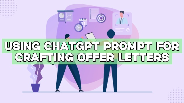 Using ChatGPT Prompt for Crafting Offer Letters