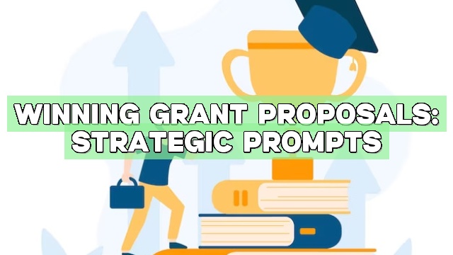 Winning Grant Proposals: Strategic Prompts
