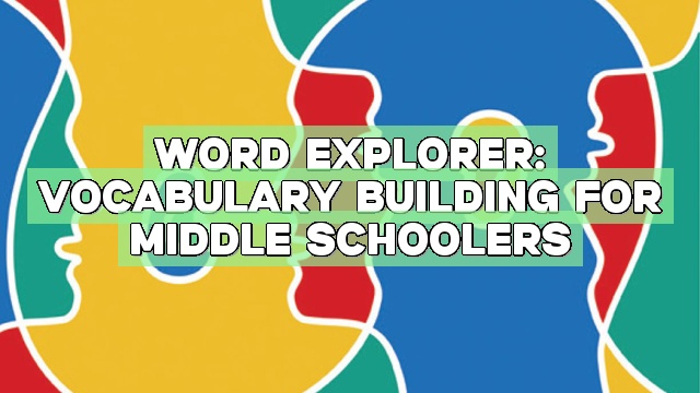 Word Explorer: Vocabulary Building for Middle Schoolers