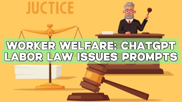 Worker Welfare: ChatGPT Labor Law Issues Prompts